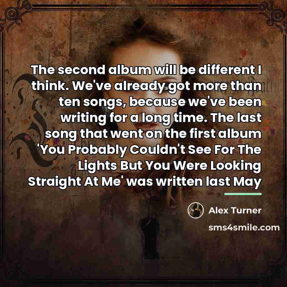 “The second album will be different I think. We've already…” quote by Alex Turner