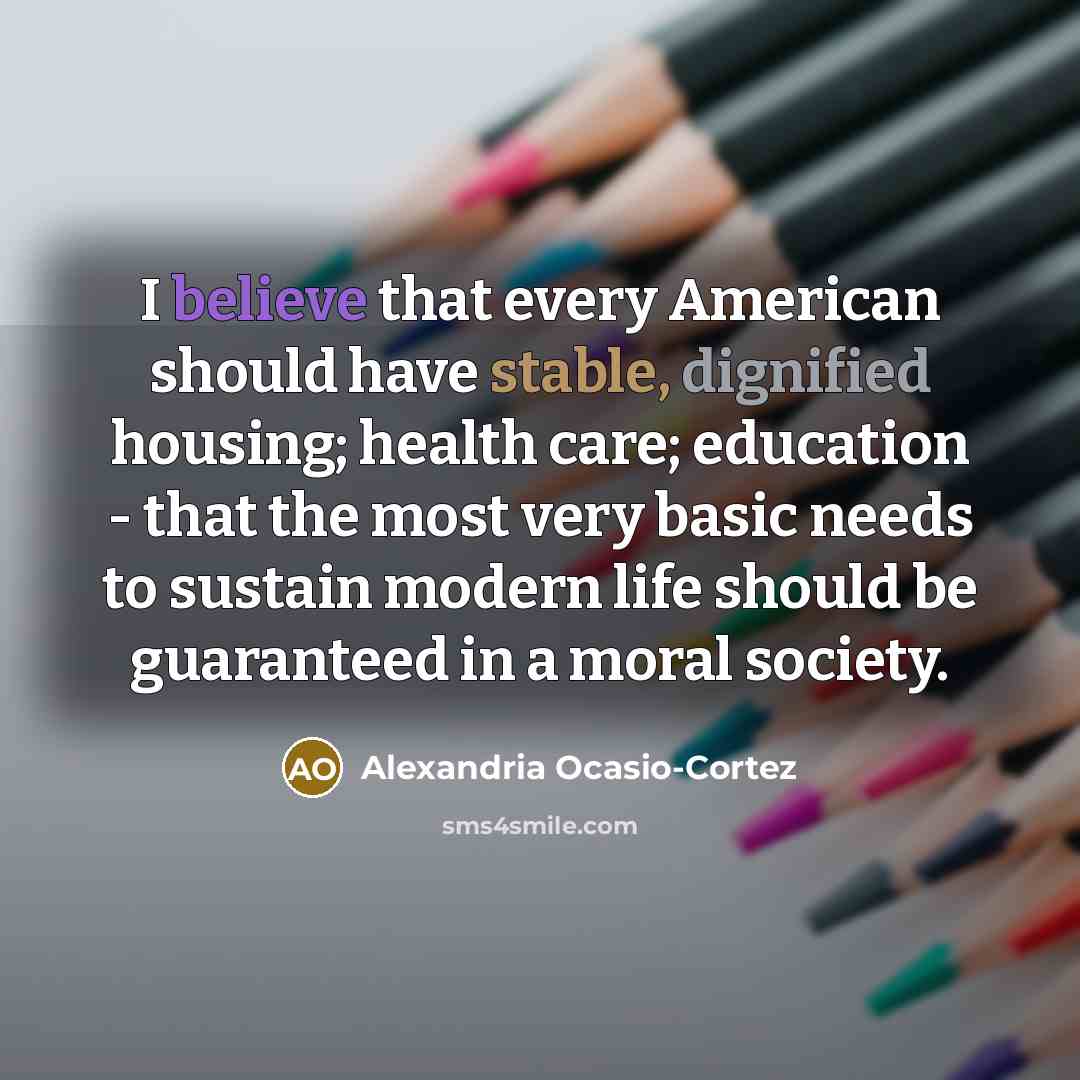 “I believe that every American should have stable, dignified housing;…” quote by Alexandria Ocasio-Cortez