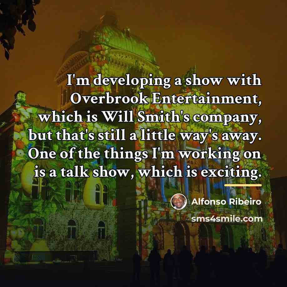 “I'm developing a show with Overbrook Entertainment, which is Will…” quote by Alfonso Ribeiro