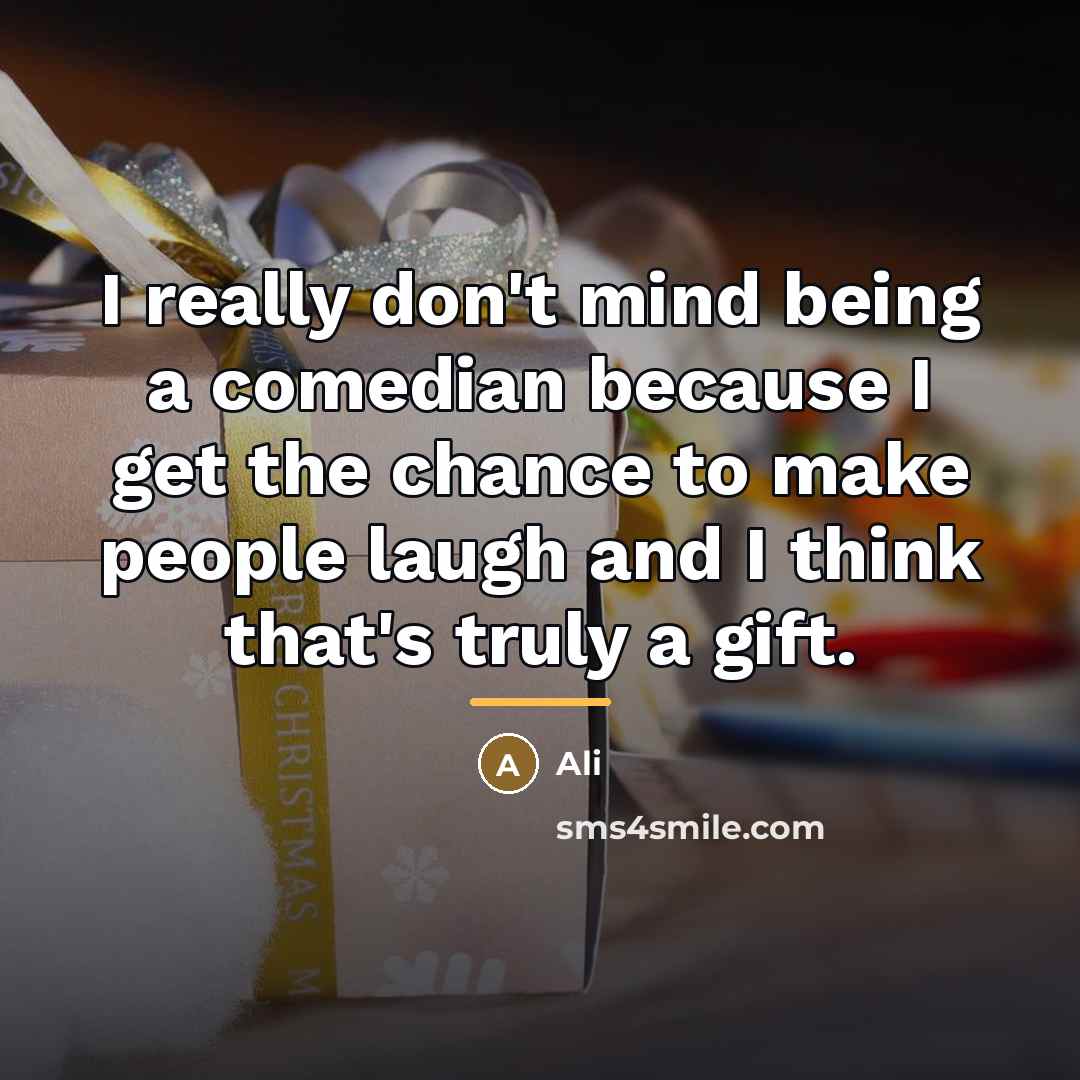 “I really don't mind being a comedian because I get…” quote by Ali