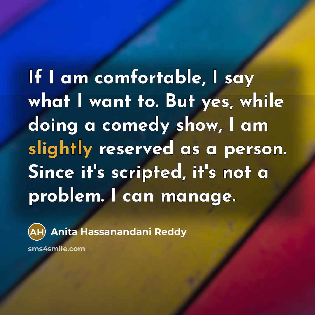 “If I am comfortable, I say what I want to.…” quote by Anita Hassanandani Reddy