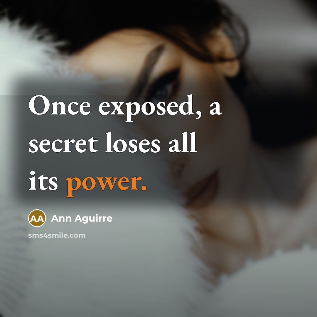 “Once exposed, a secret loses all its power.…” quote by Ann Aguirre