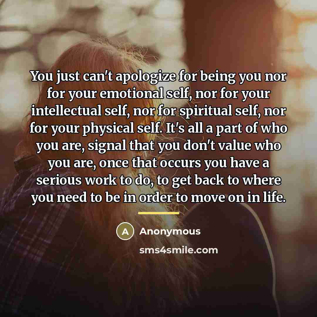 “You just can't apologize for being you nor for your…” quote by Anonymous