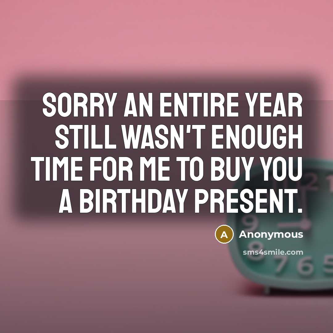 “Sorry an entire year still wasn't enough time for me…” quote by Anonymous
