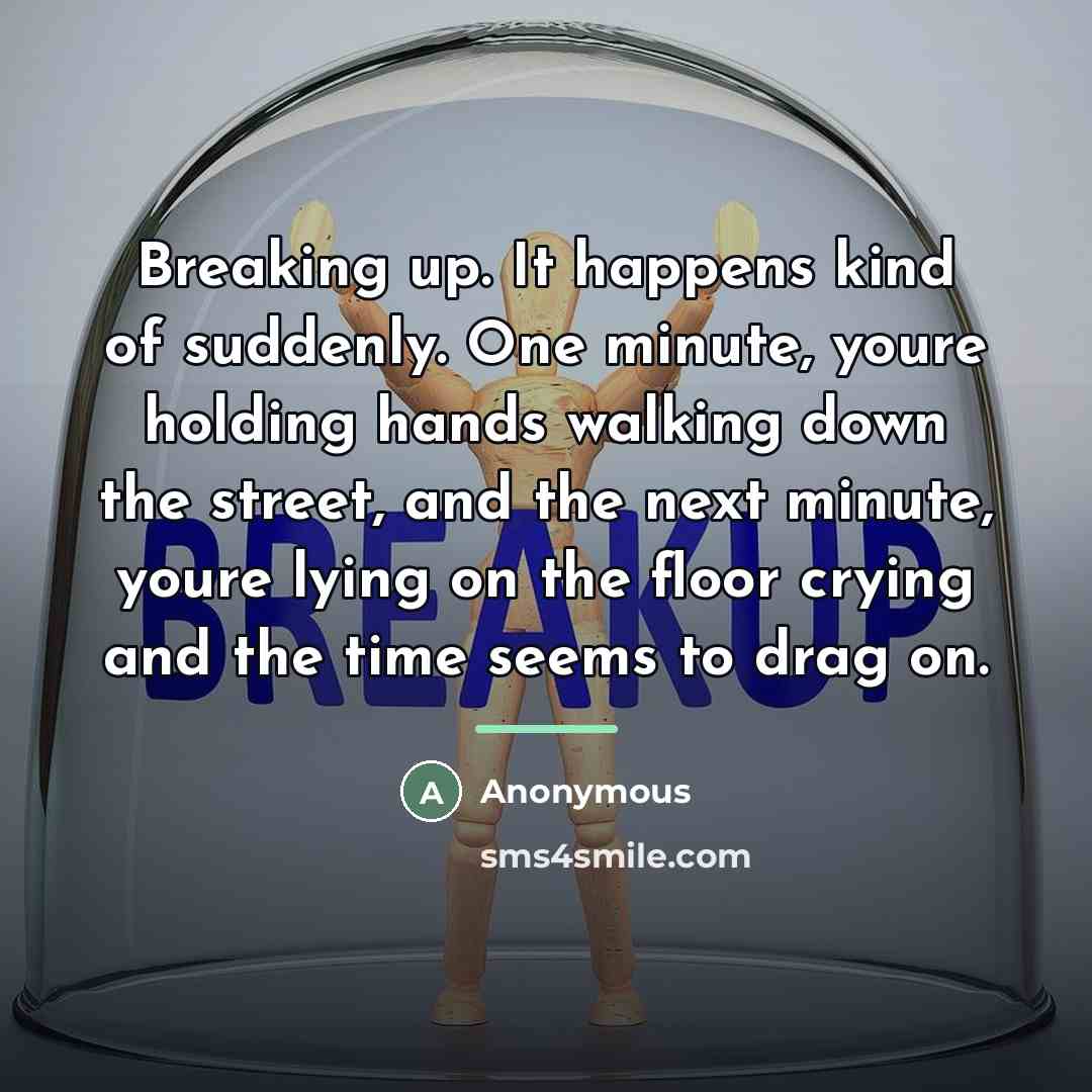 “Breaking up. It happens kind of suddenly. One minute, youre…” quote by Anonymous