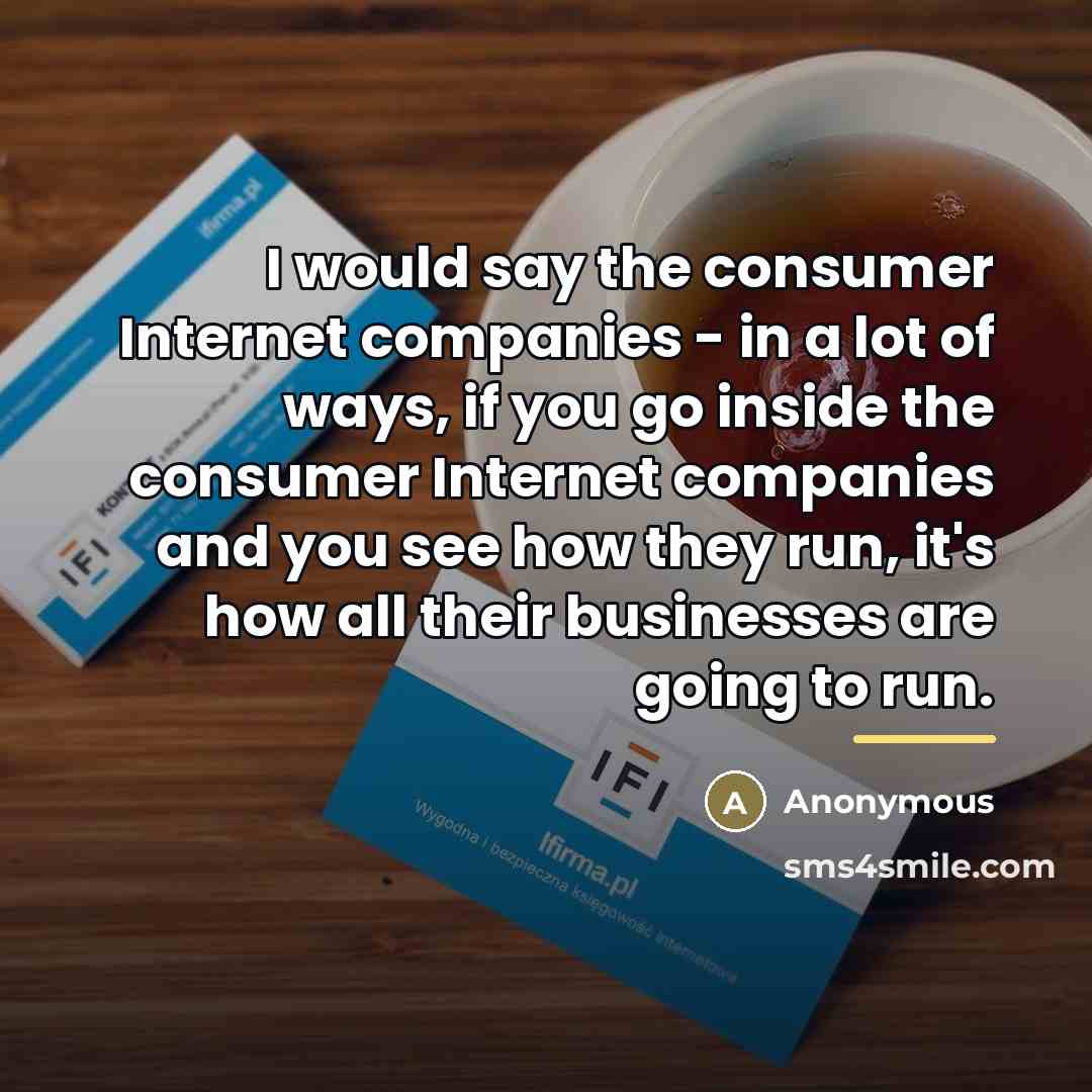 “I would say the consumer Internet companies - in a…” quote by Anonymous