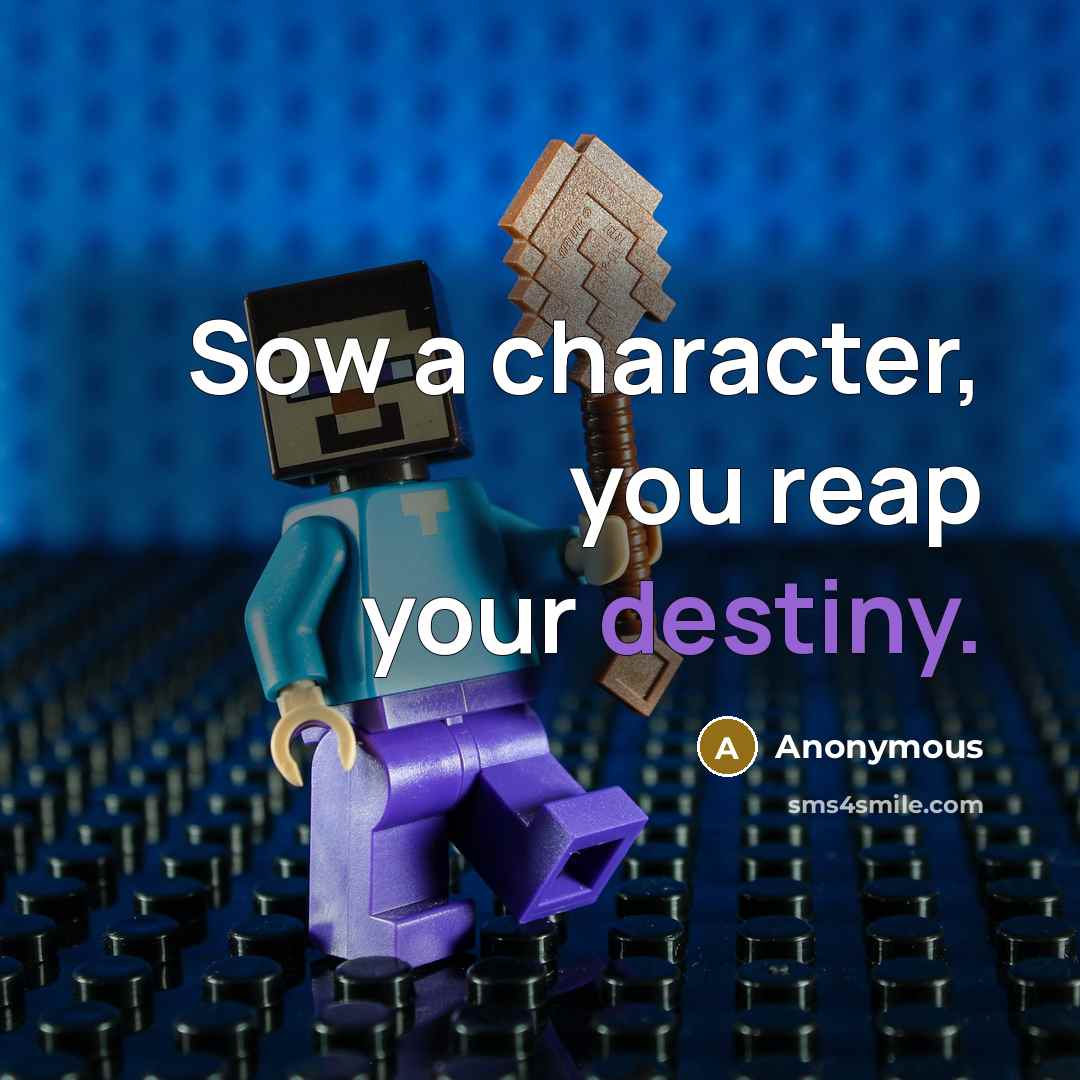 “Sow a character, you reap your destiny.…” quote by Anonymous