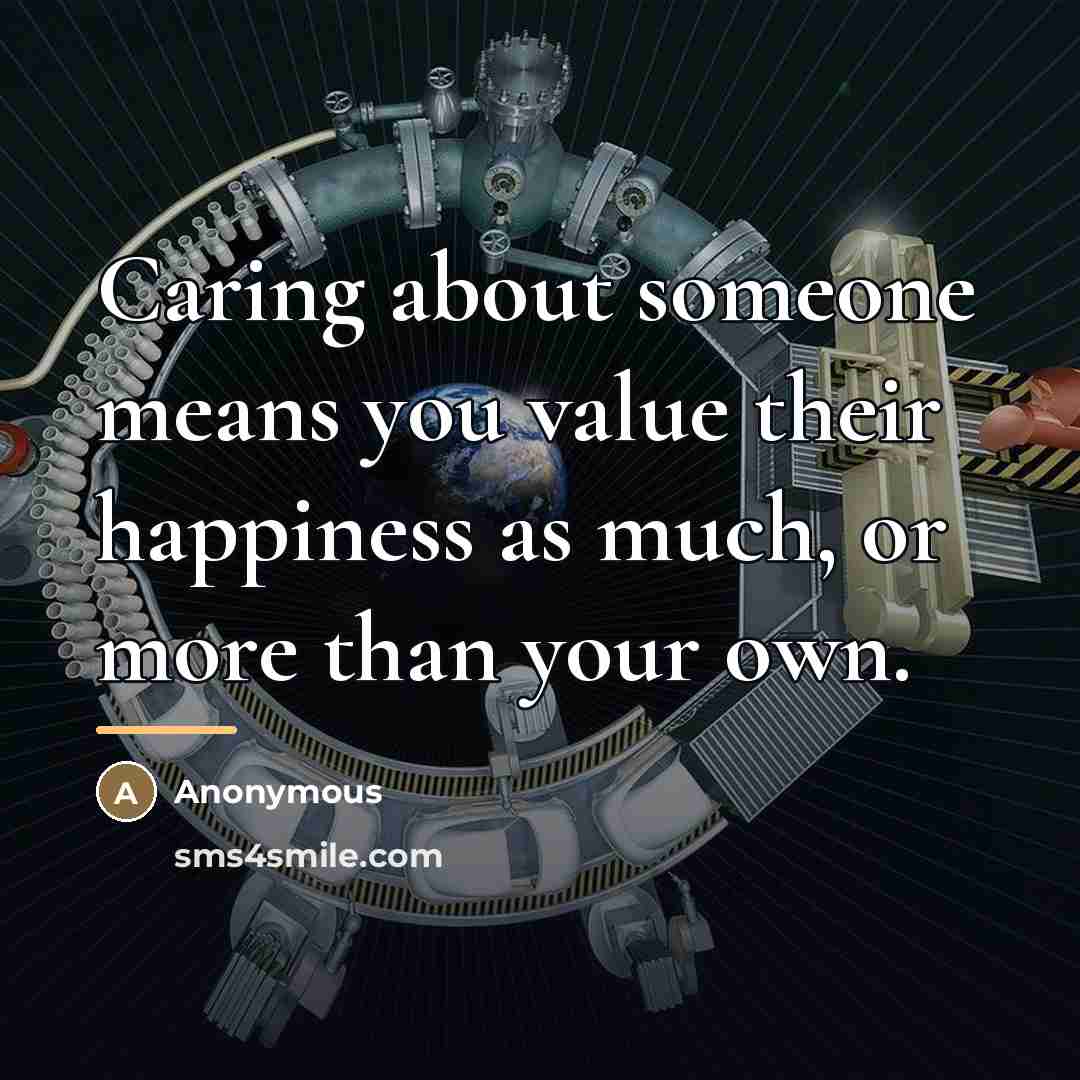 “Caring about someone means you value their happiness as much,…” quote by Anonymous