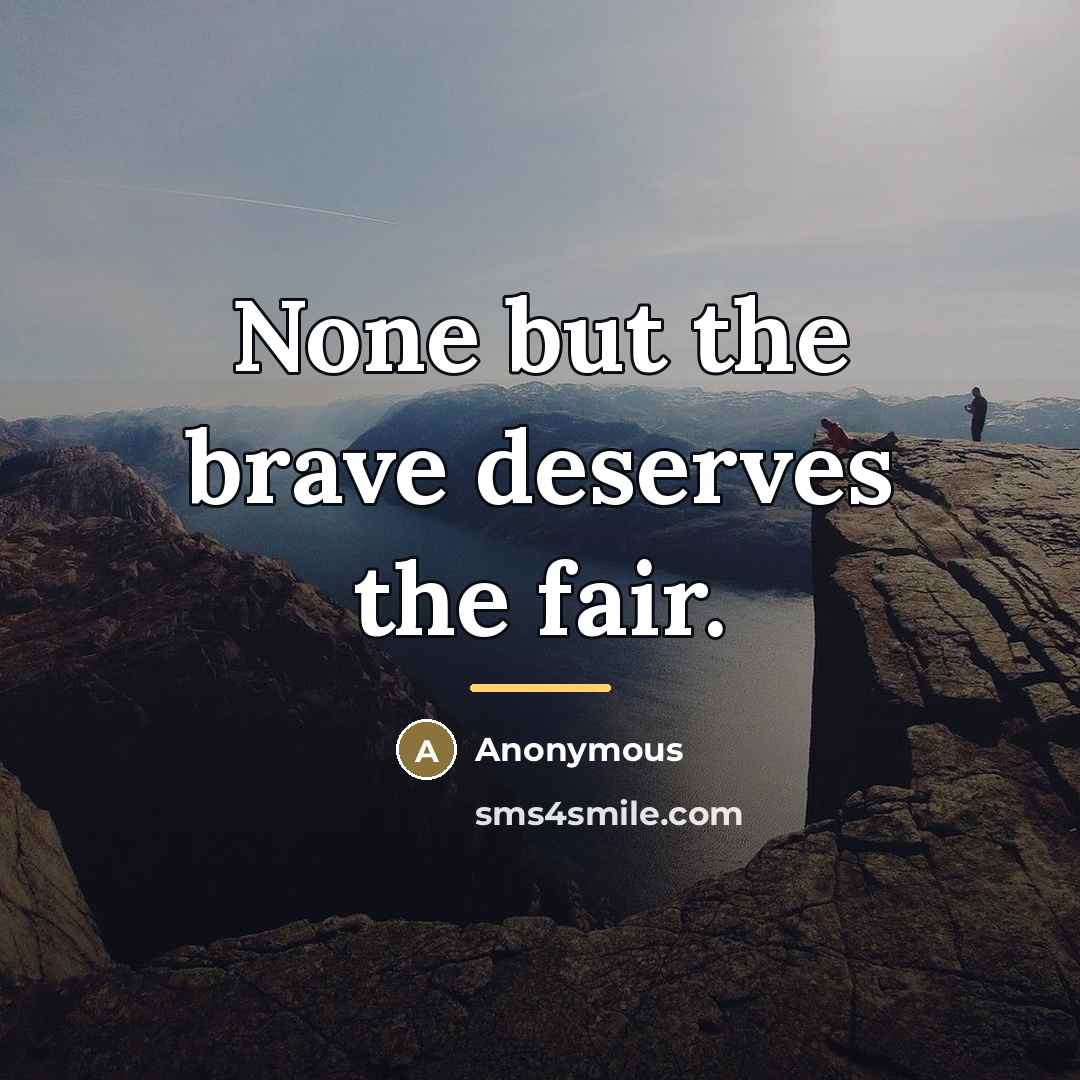 “None but the brave deserves the fair.…” quote by Anonymous