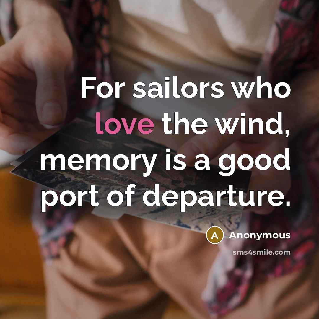 “For sailors who love the wind, memory is a good…” quote by Anonymous