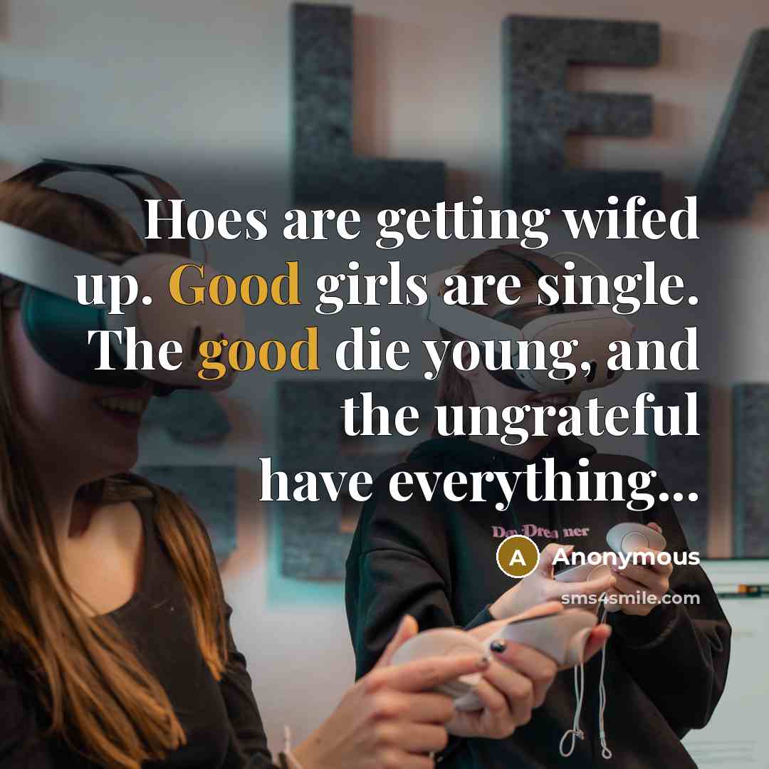 “Hoes are getting wifed up. Good girls are single. The…” quote by Anonymous