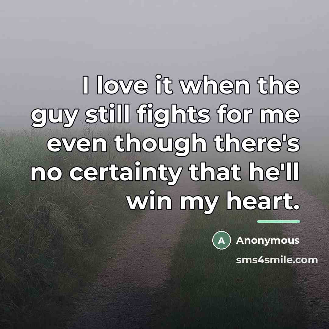 “I love it when the guy still fights for me…” quote by Anonymous