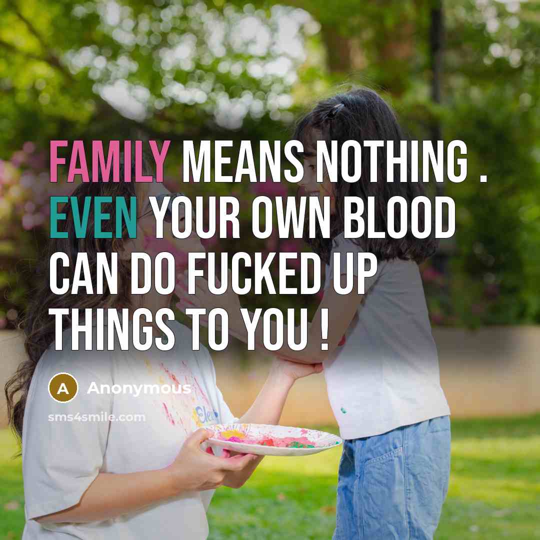 “FAMILY MEANS NOTHING . EVEN YOUR OWN BLOOD CAN DO…” quote by Anonymous