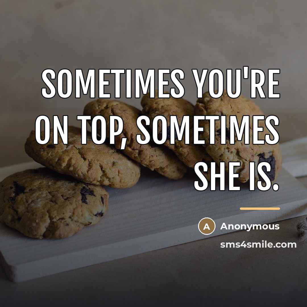 “Sometimes you're on top, sometimes she is.…” quote by Anonymous