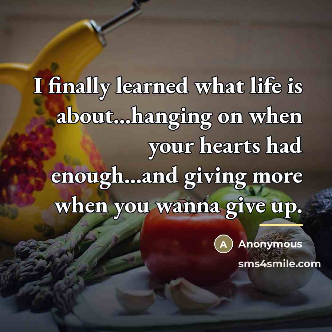 “I finally learned what life is about...hanging on when your…” quote by Anonymous