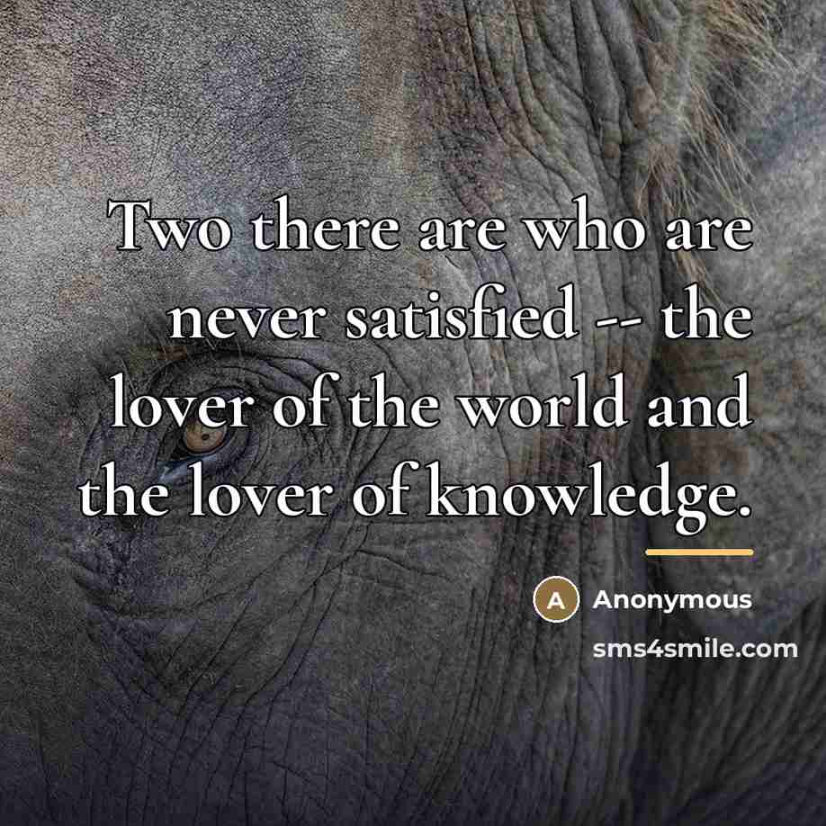 “Two there are who are never satisfied -- the lover…” quote by Anonymous