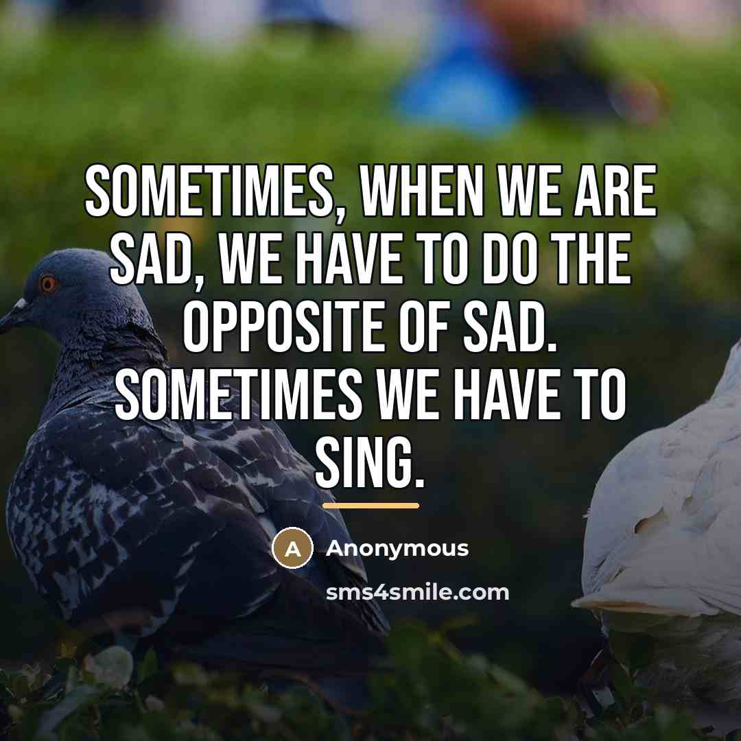 “Sometimes, when we are sad, we have to do the…” quote by Anonymous