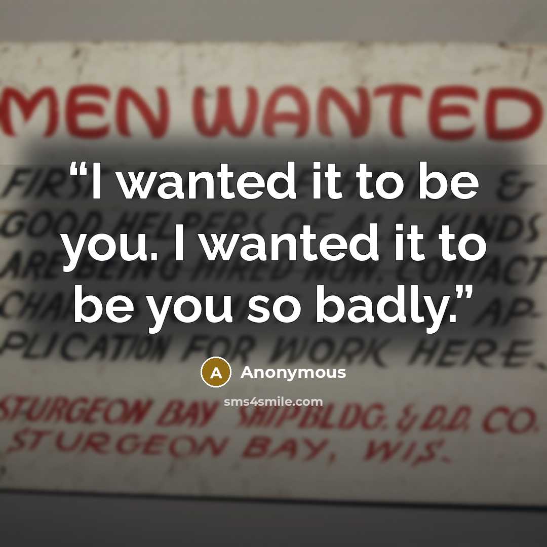 “I wanted it to be you. I wanted it to be you so badly.” quote by Anonymous