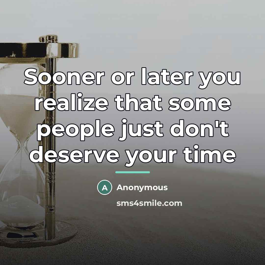 “Sooner or later you realize that some people just don't…” quote by Anonymous