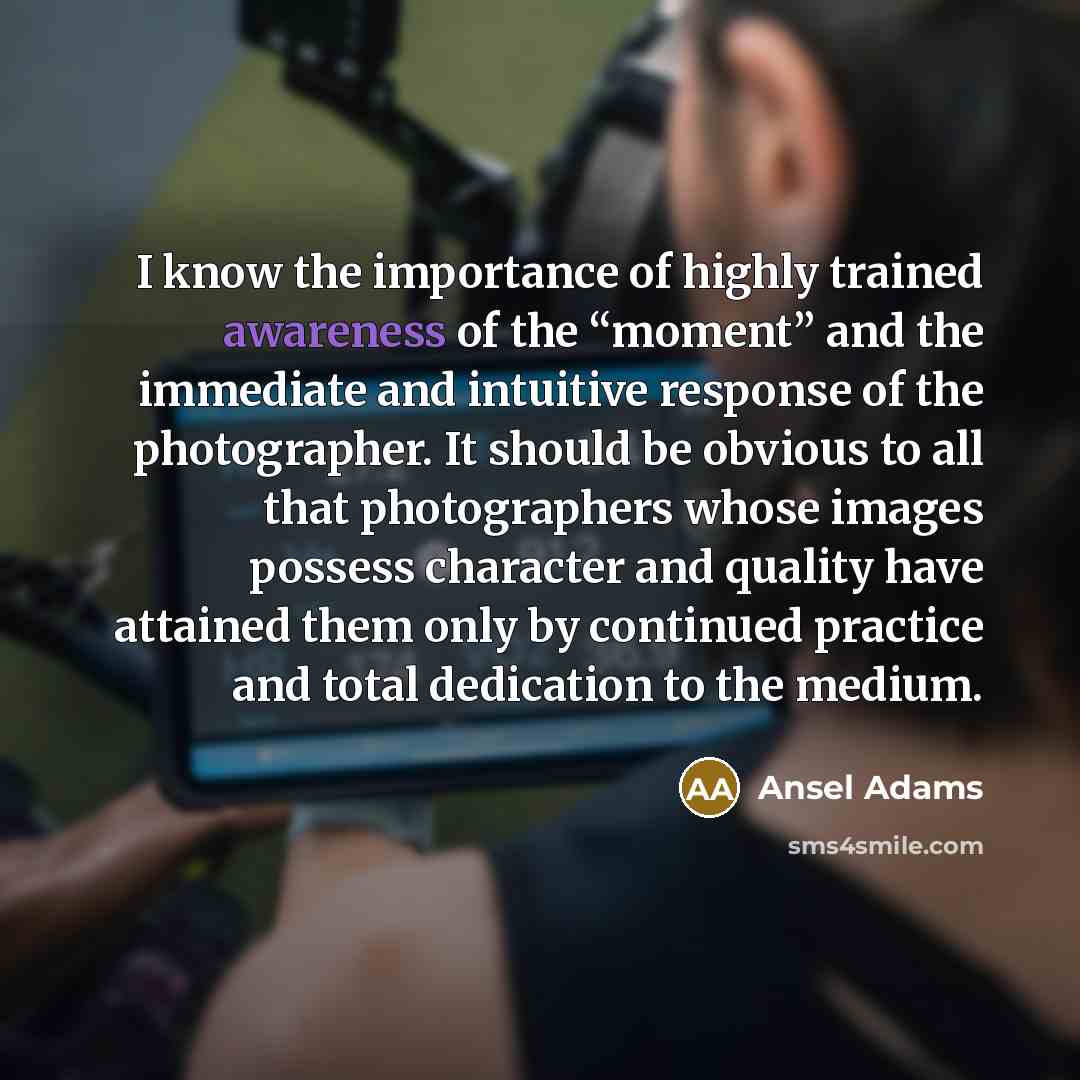 “I know the importance of highly trained awareness of the…” quote by Ansel Adams