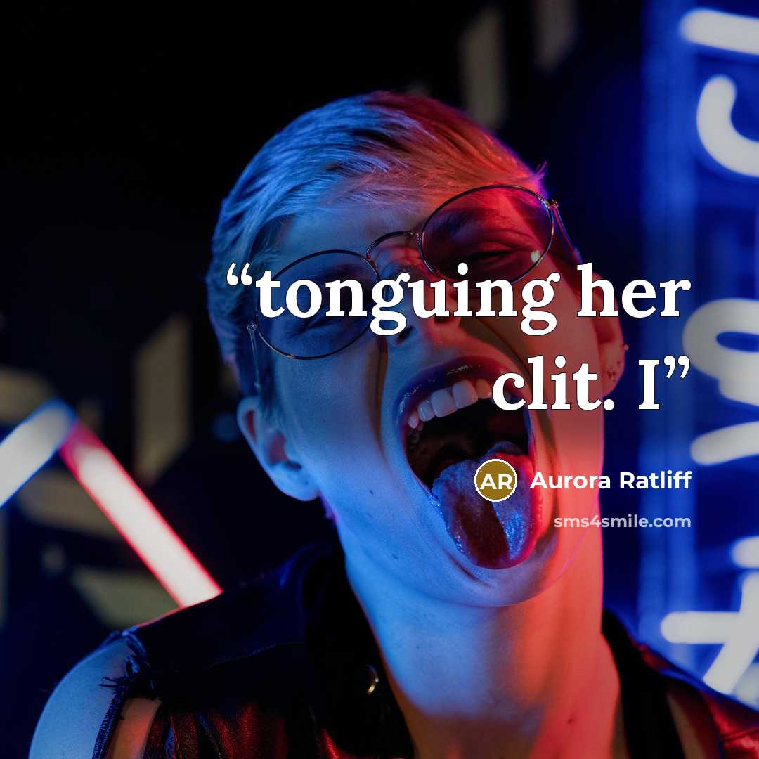 “tonguing her clit. I” quote by Aurora Ratliff