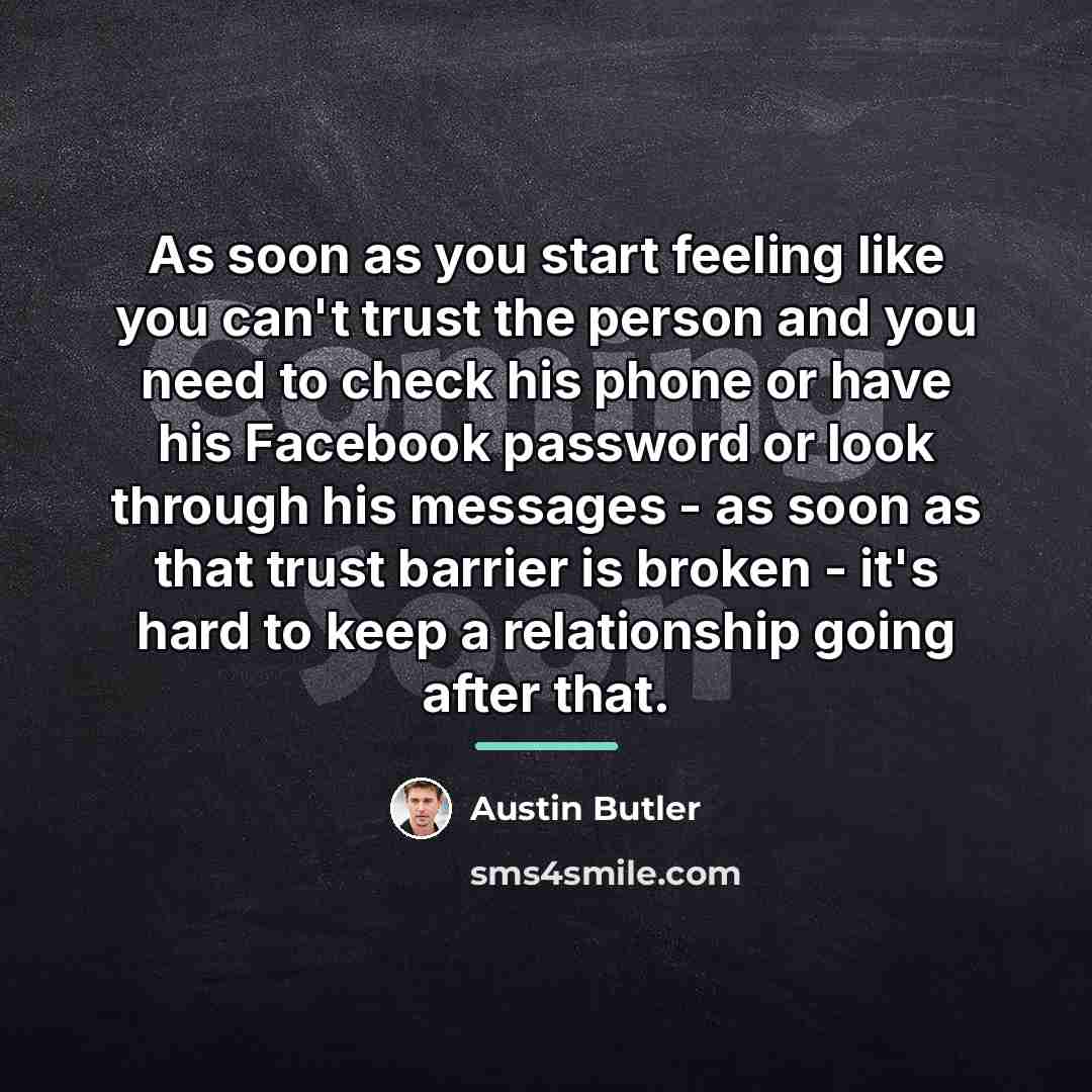 “As soon as you start feeling like you can't trust…” quote by Austin Butler
