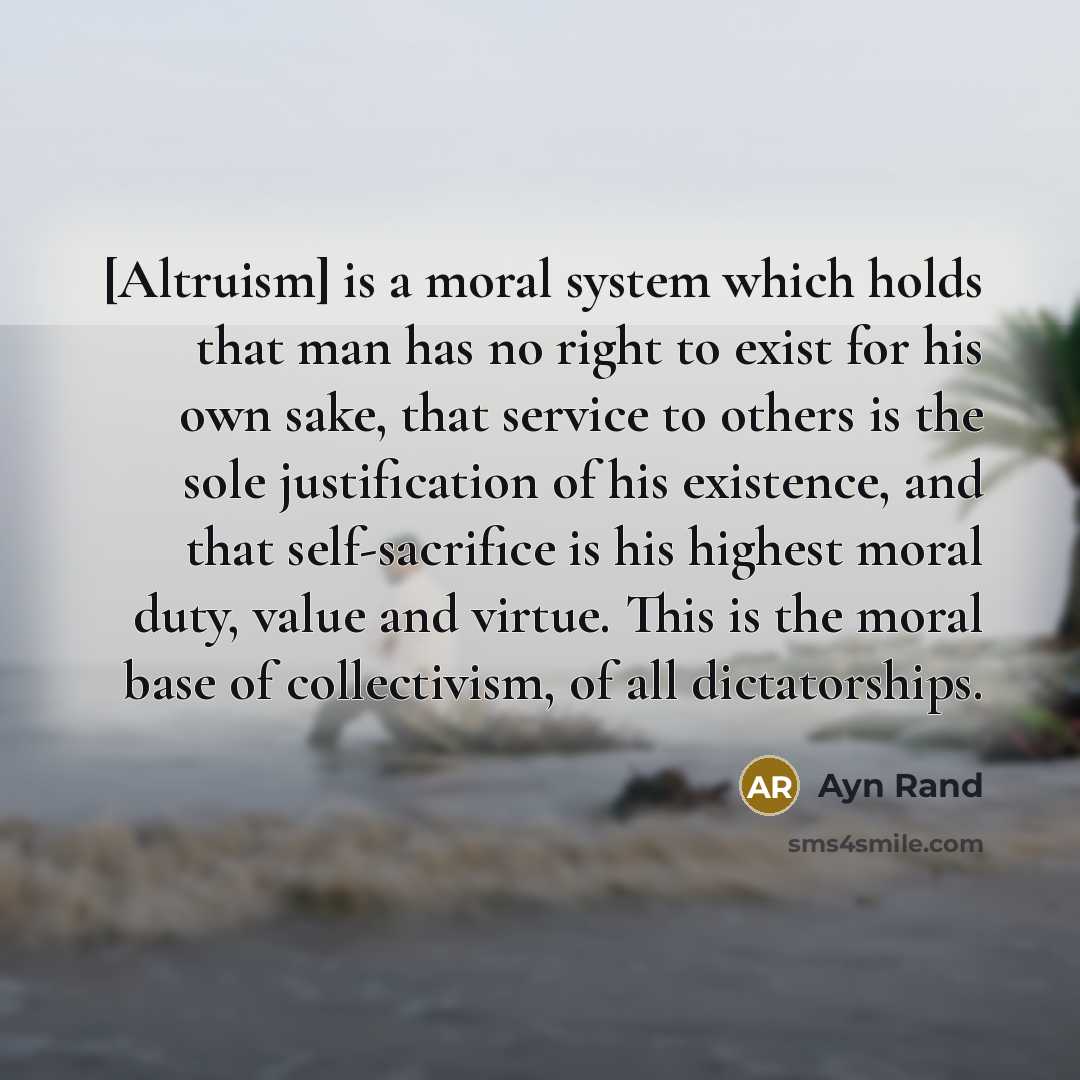 “[Altruism] is a moral system which holds that man has…” quote by Ayn Rand
