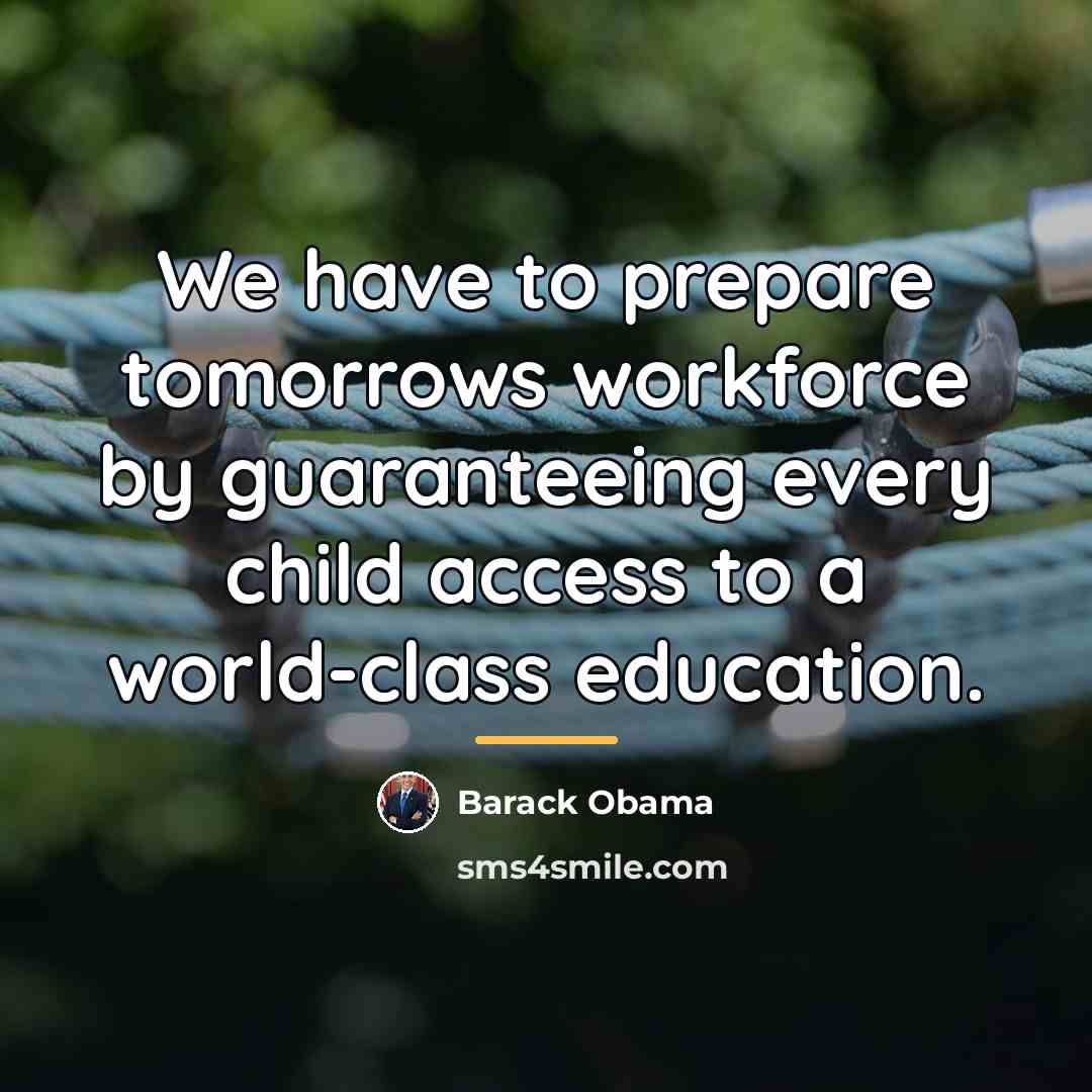 “We have to prepare tomorrows workforce by guaranteeing every child…” quote by Barack Obama
