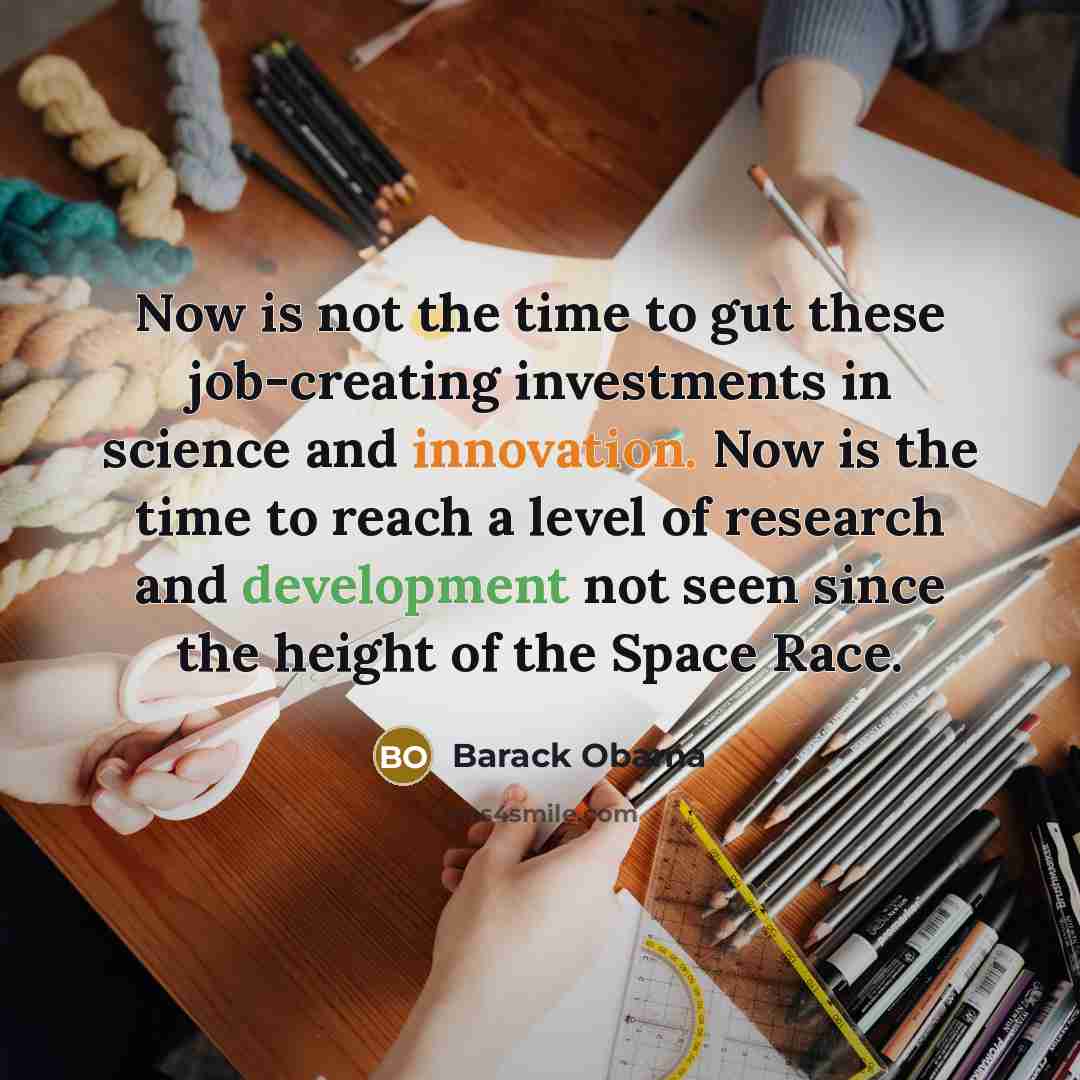 “Now is not the time to gut these job-creating investments…” quote by Barack Obama