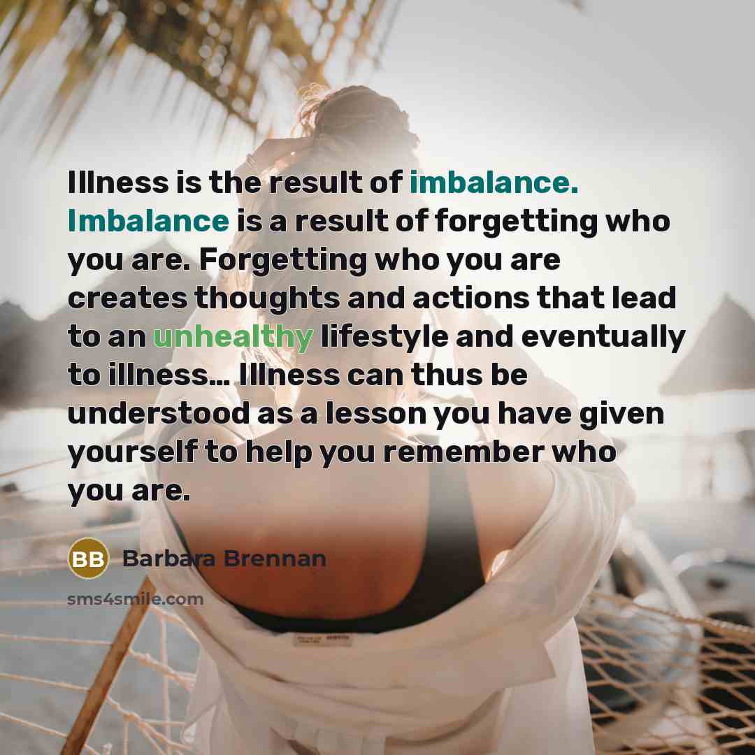 “Illness is the result of imbalance. Imbalance is a result…” quote by Barbara Brennan
