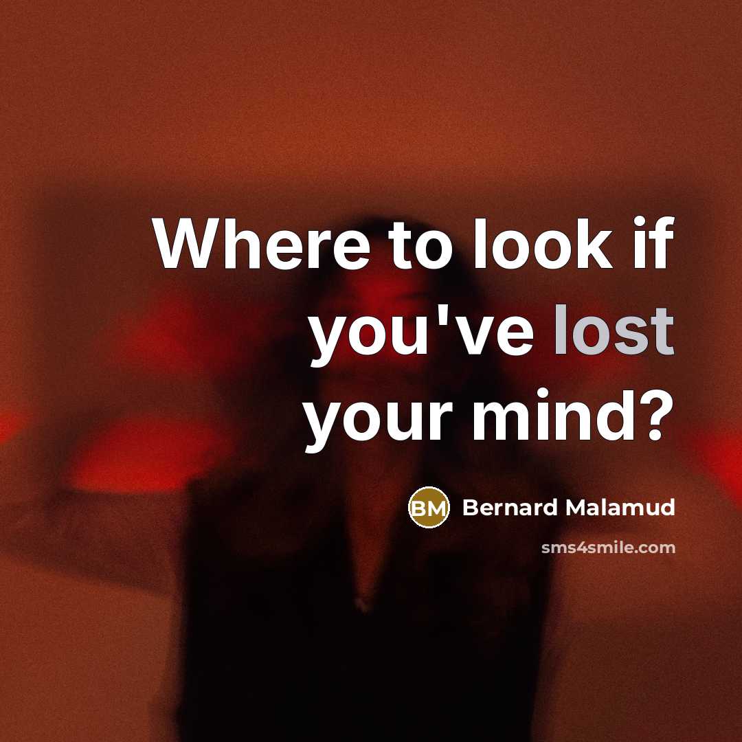 “Where to look if you've lost your mind?…” quote by Bernard Malamud