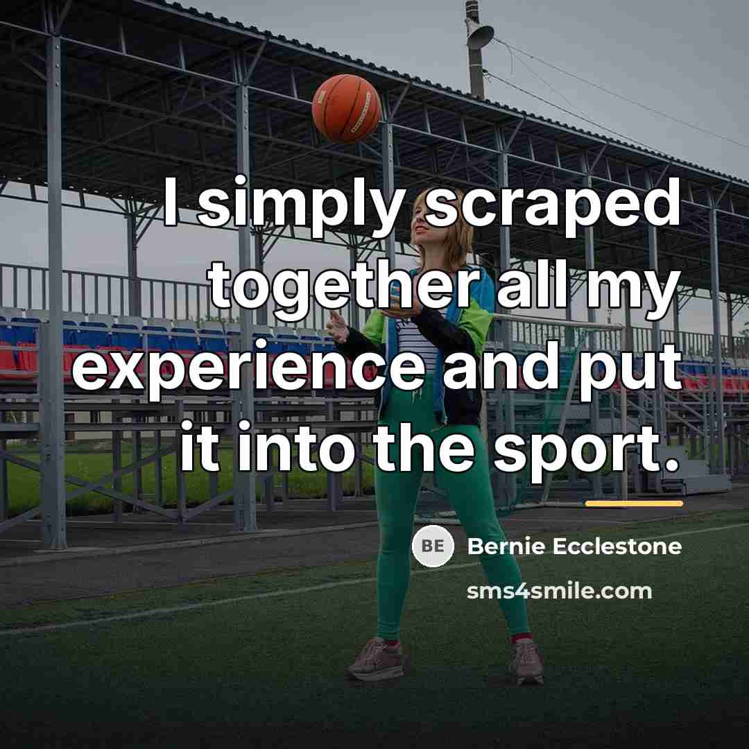“I simply scraped together all my experience and put it…” quote by Bernie Ecclestone