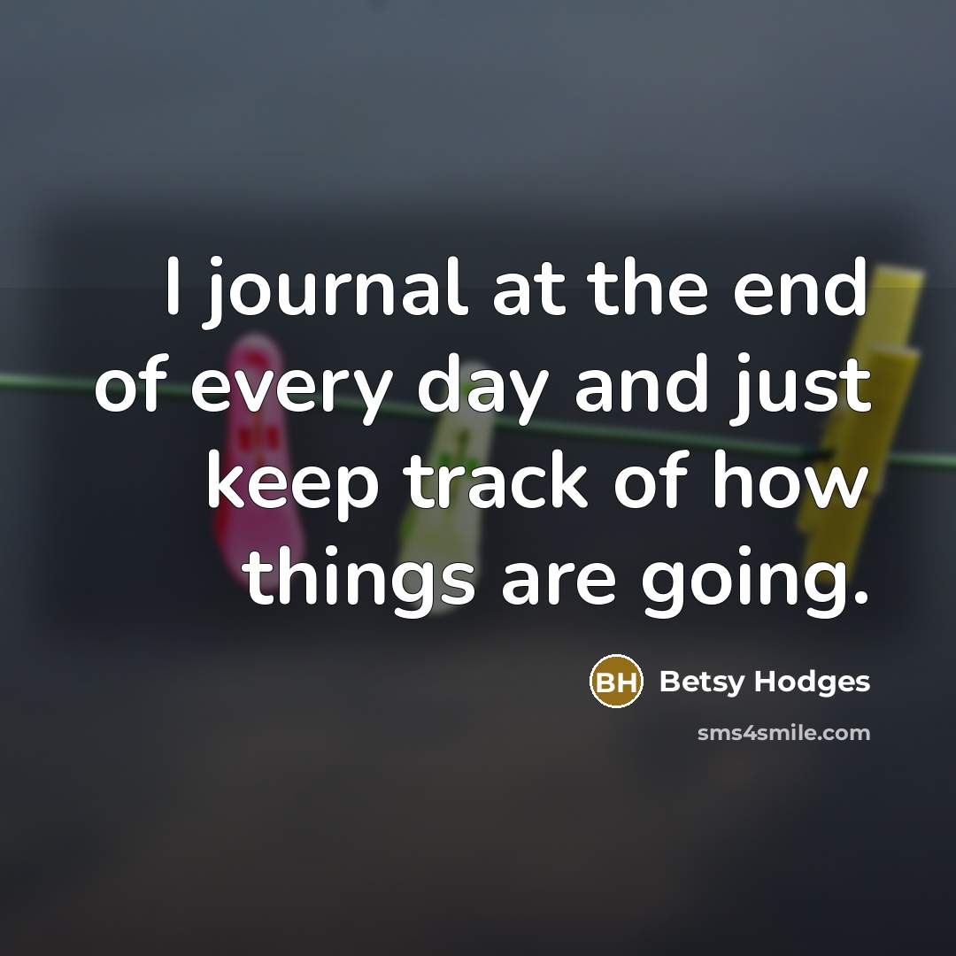 “I journal at the end of every day and just…” quote by Betsy Hodges