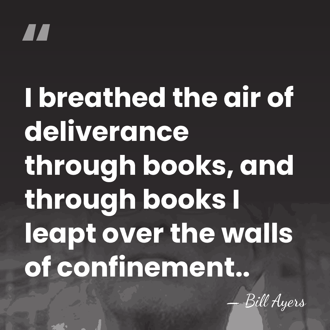 I breathed the air of deliverance through books, and through books I&hellip; - Bill Ayers