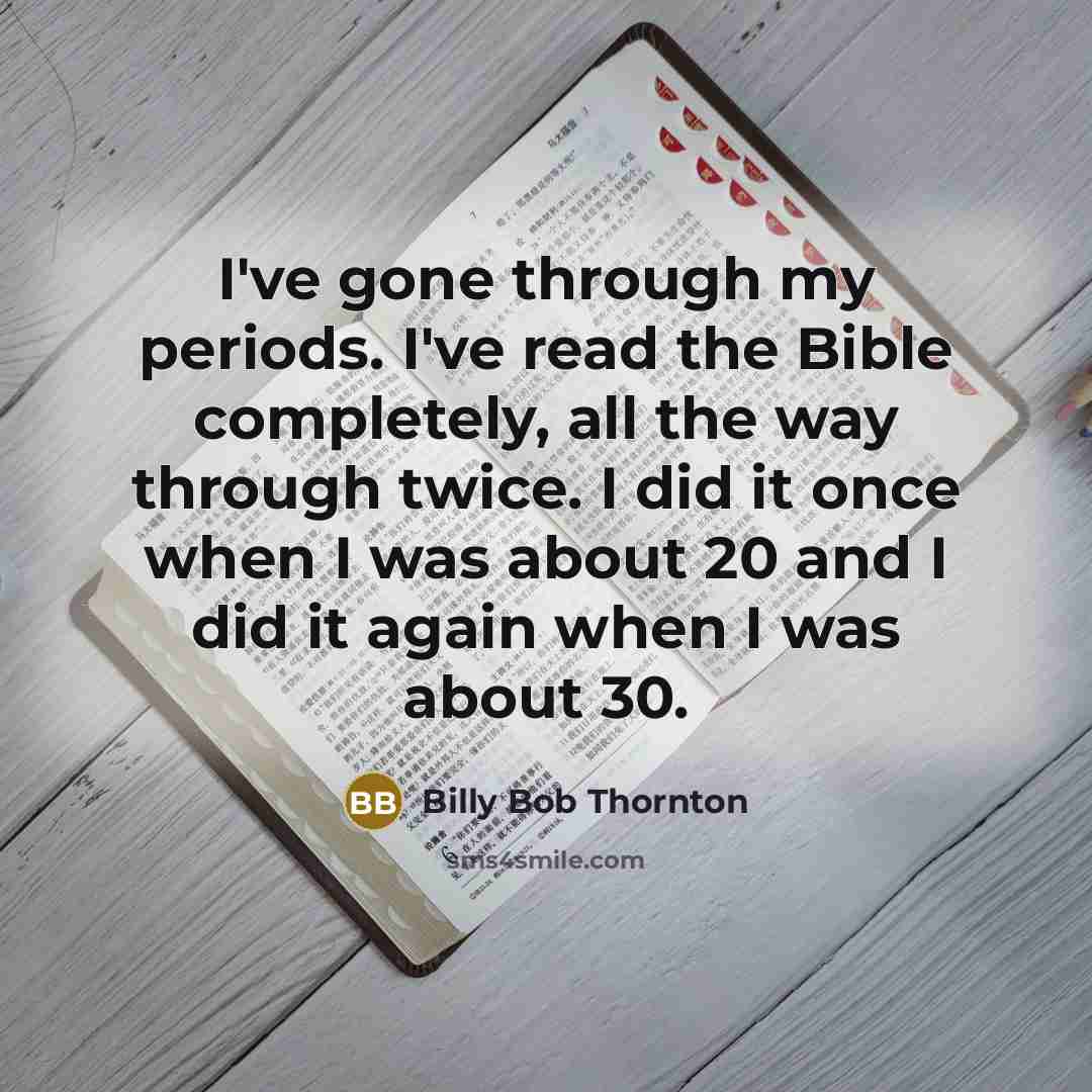 “I've gone through my periods. I've read the Bible completely,…” quote by Billy Bob Thornton