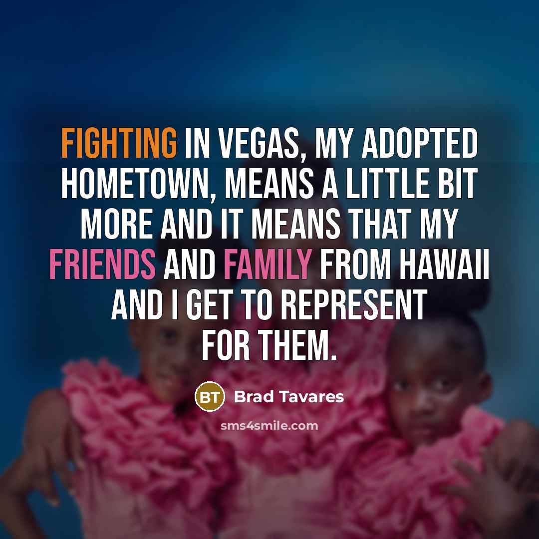 “Fighting in Vegas, my adopted hometown, means a little bit…” quote by Brad Tavares