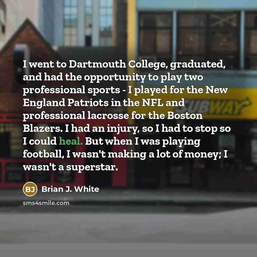 “I went to Dartmouth College, graduated, and had the opportunity…” quote by Brian J. White