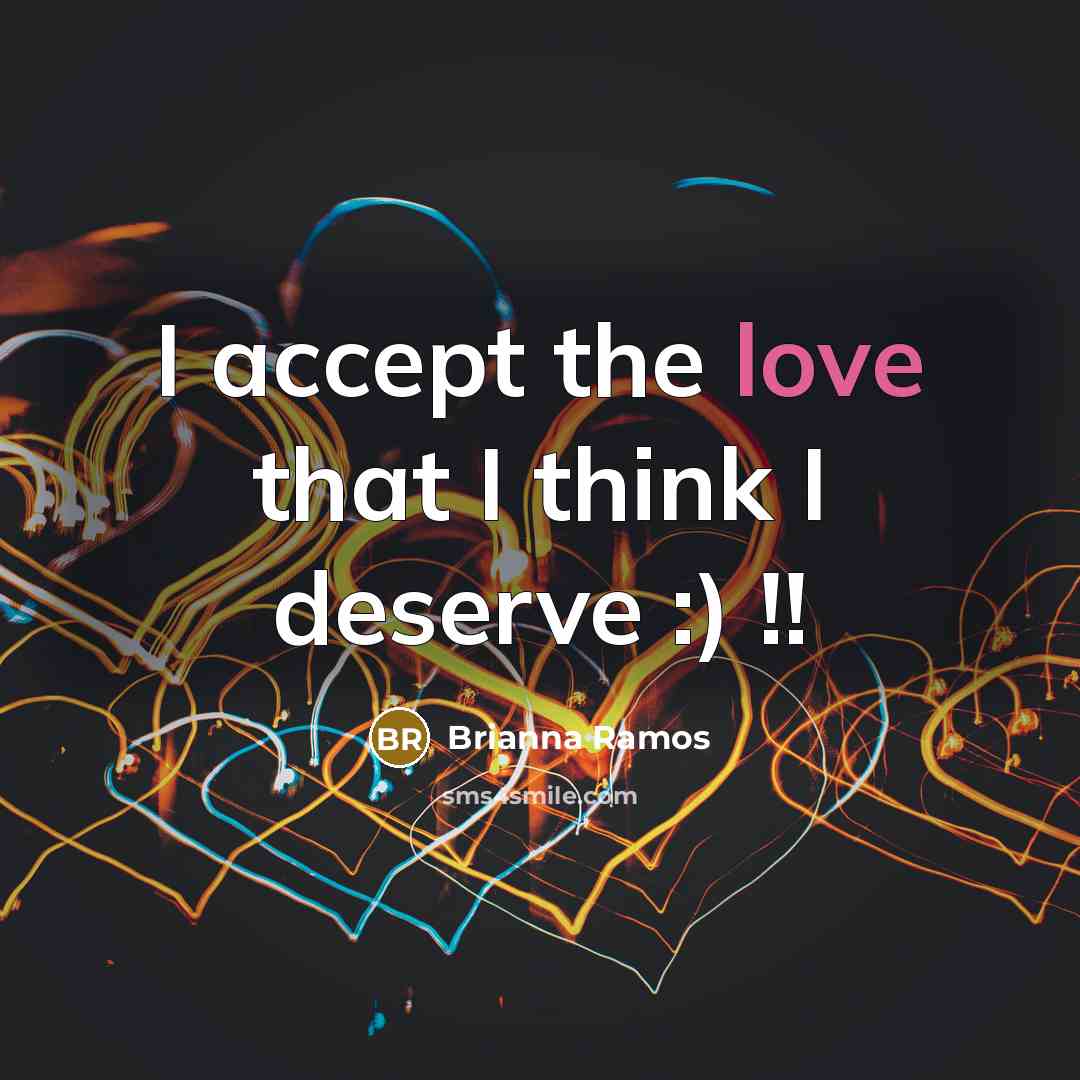 “I accept the love that I think I deserve :)…” quote by Brianna Ramos
