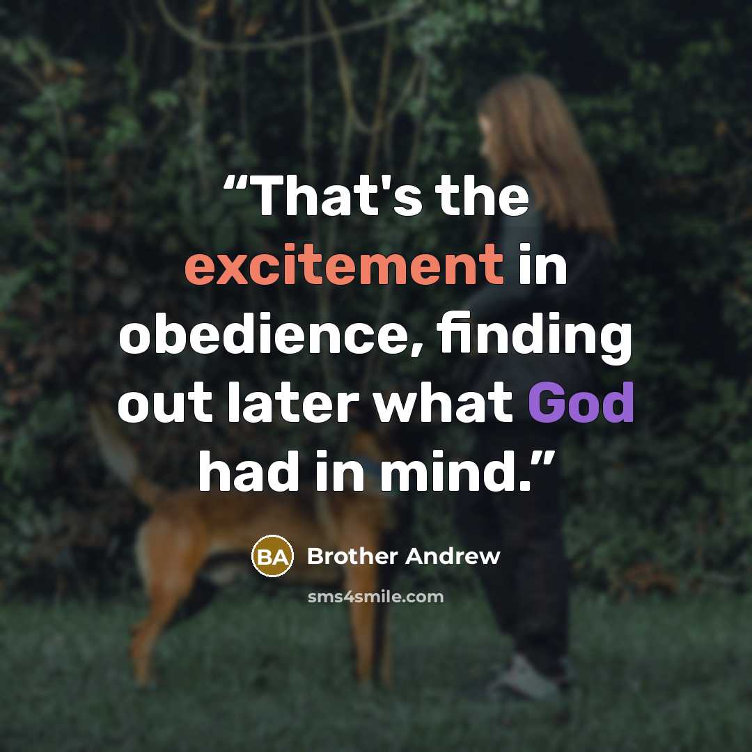“That's the excitement in obedience, finding out later what God had in mind.” quote by Brother Andrew