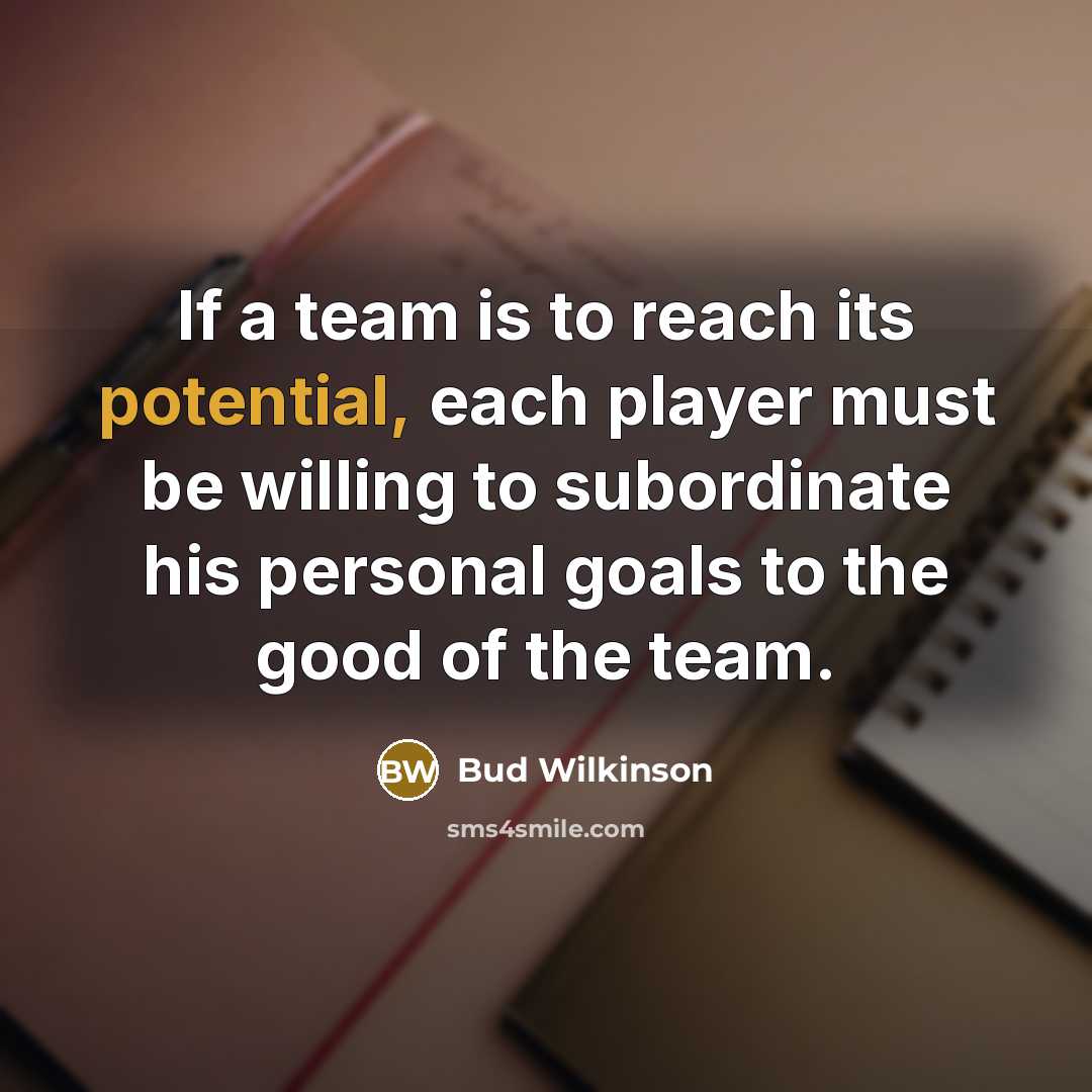 “If a team is to reach its potential, each player…” quote by Bud Wilkinson