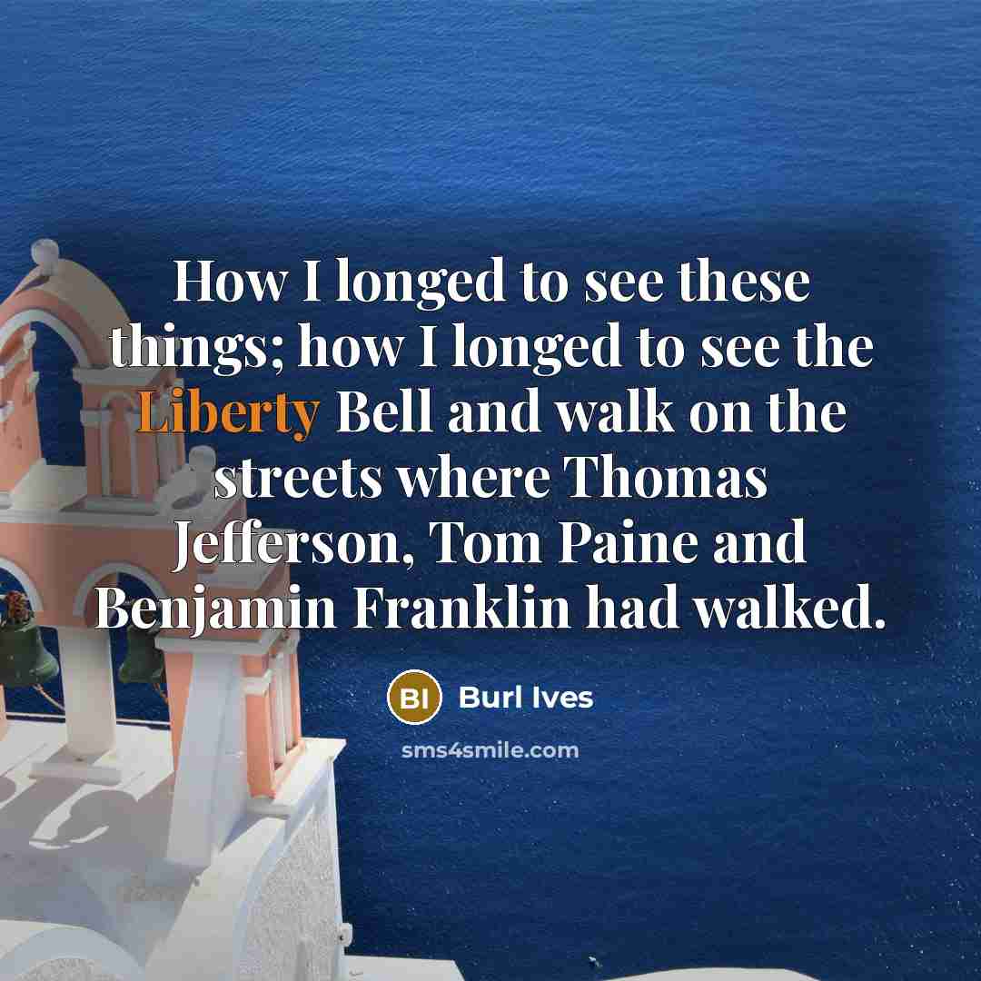“How I longed to see these things; how I longed…” quote by Burl Ives