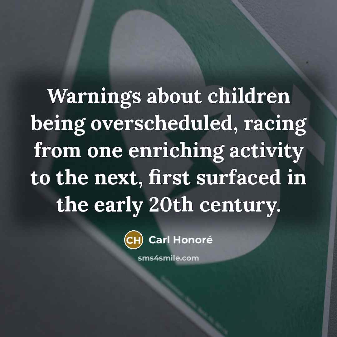 “Warnings about children being overscheduled, racing from one enriching activity…” quote by Carl Honore