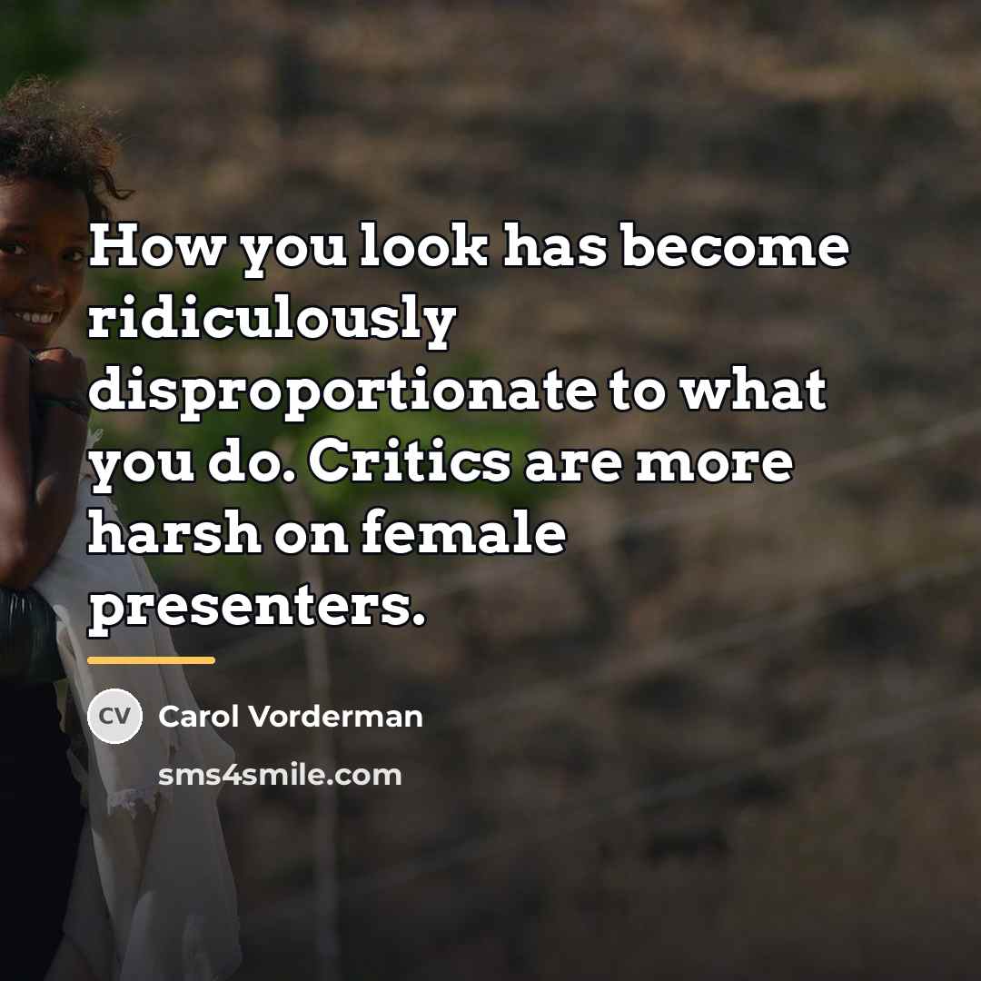 “How you look has become ridiculously disproportionate to what you…” quote by Carol Vorderman