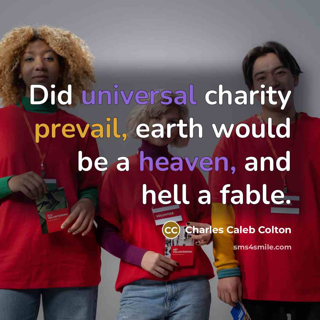 “Did universal charity prevail, earth would be a heaven, and…” quote by Charles Caleb Colton
