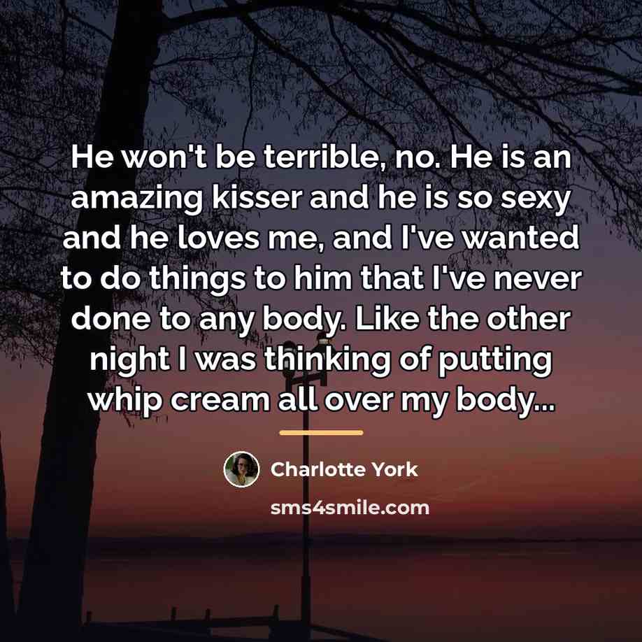 “He won't be terrible, no. He is an amazing kisser…” quote by Charlotte York