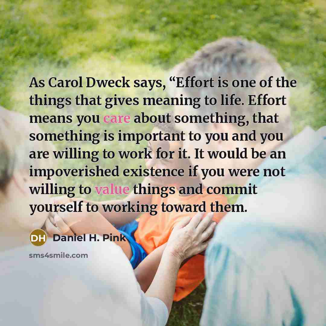 “As Carol Dweck says, “Effort is one of the things…” quote by Daniel H. Pink