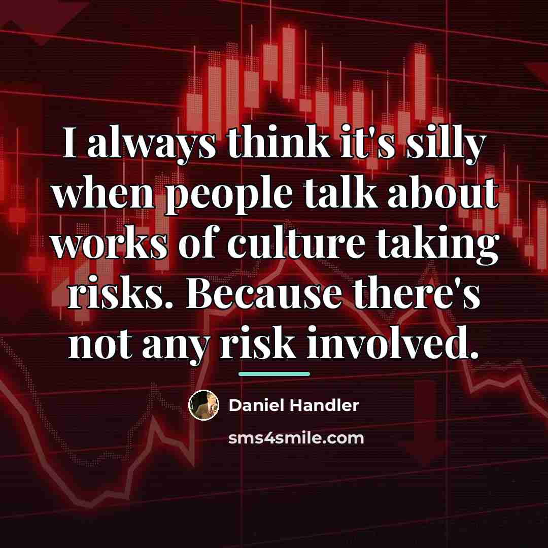 “I always think it's silly when people talk about works…” quote by Daniel Handler