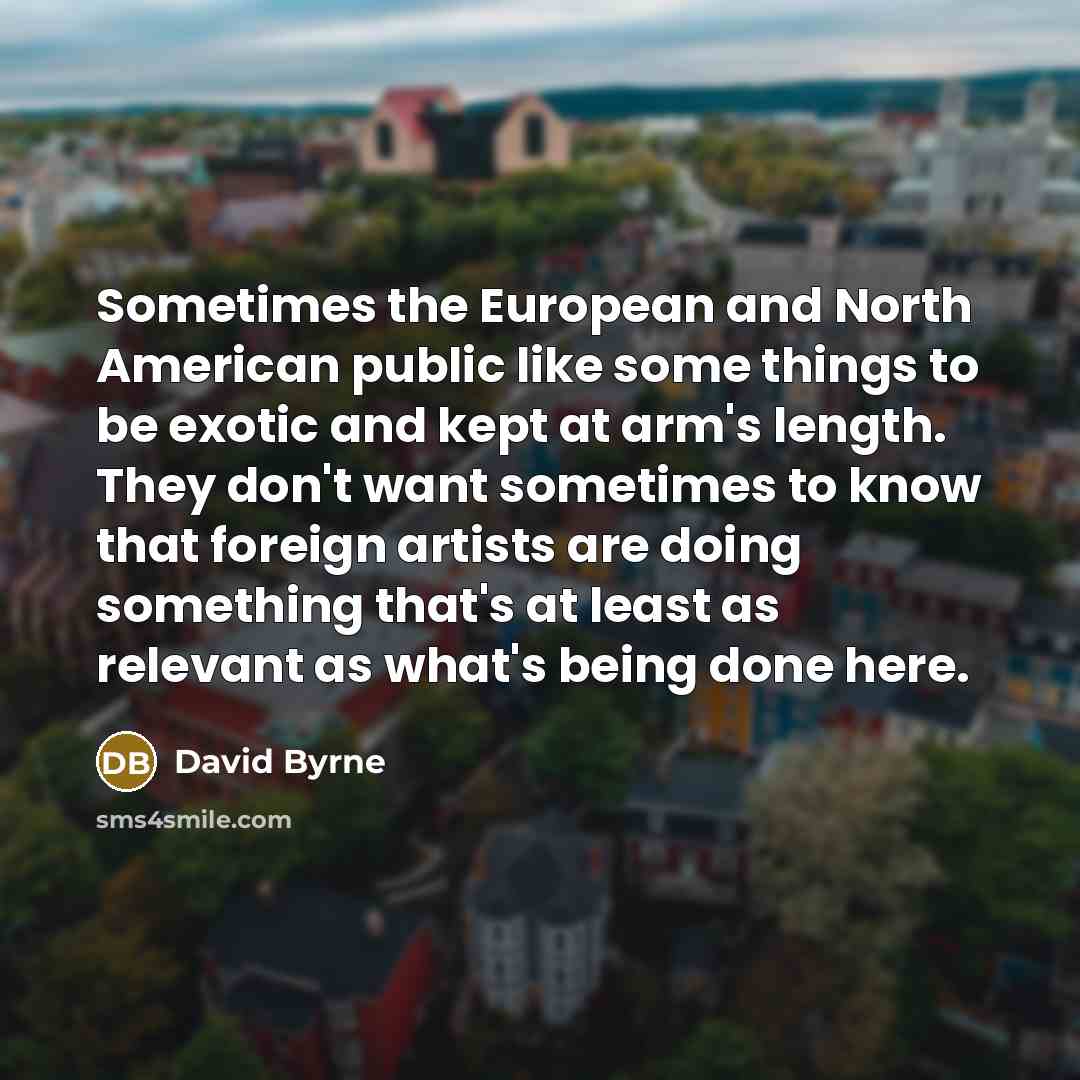 “Sometimes the European and North American public like some things…” quote by David Byrne