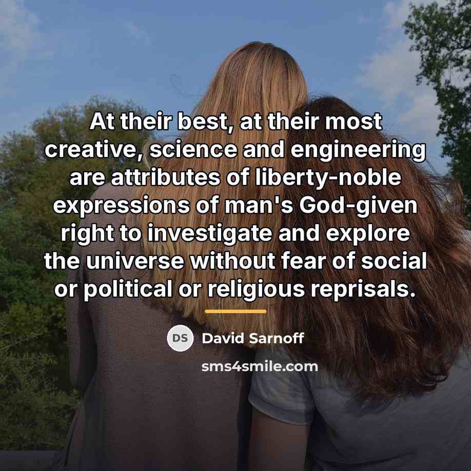 “At their best, at their most creative, science and engineering…” quote by David Sarnoff