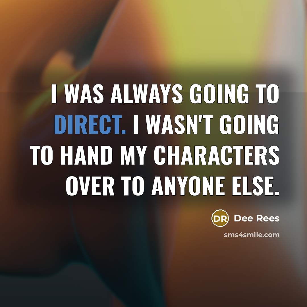 “I was always going to direct. I wasn't going to…” quote by Dee Rees